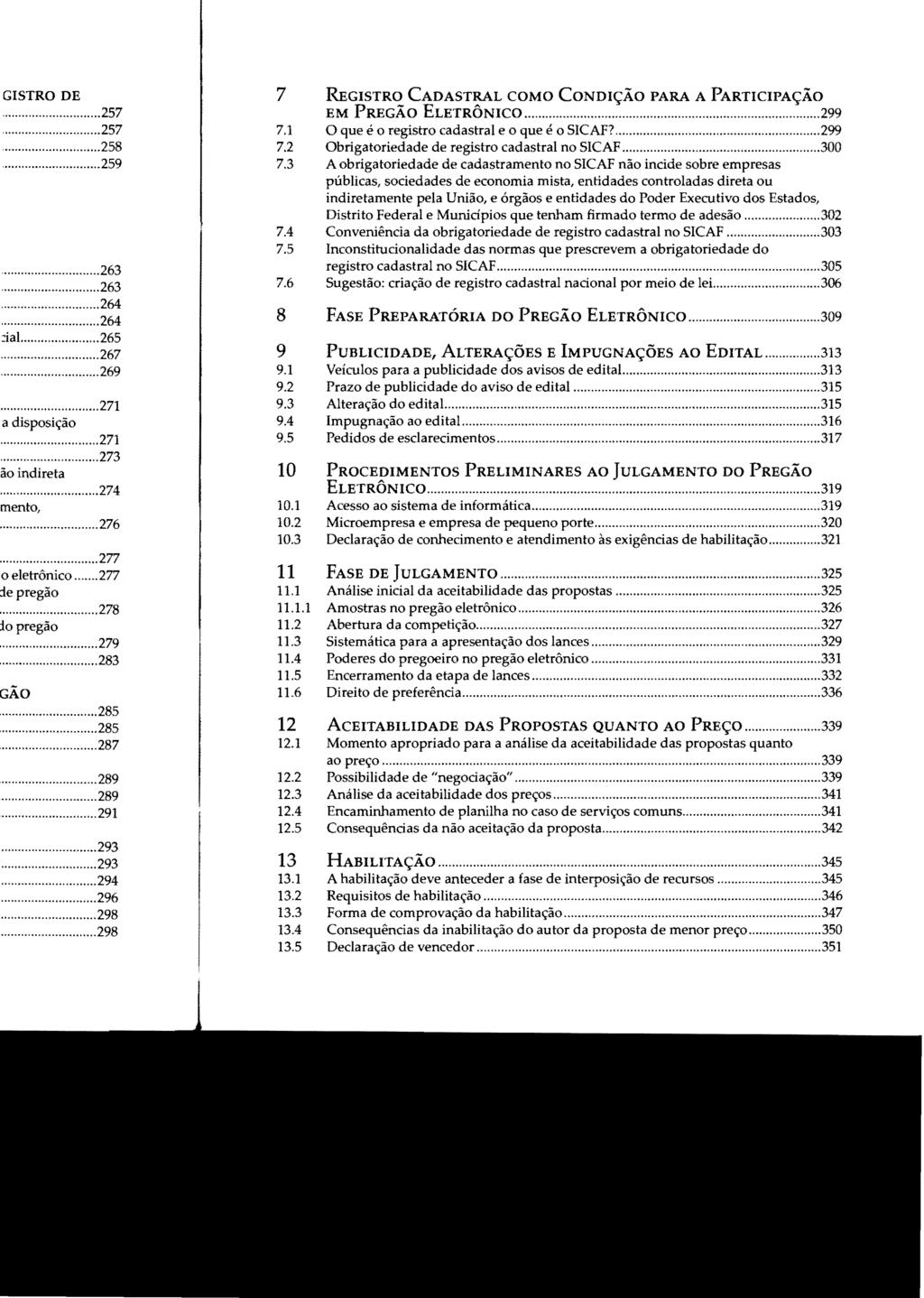 7 REGISTRO CADASTRAL COMO CONDIÇÃO PARA A PARTICIPAÇÃO EM PREGÃO ELETRÔNICO...299 7.1 O que é o registro cadastral e o que é o SICAF?...299 7.2 Obrigatoriedade de registro cadastral no SICAF...300 7.