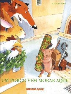 FRIES, Claudia. Um Porco Vem Morar Aqui. São Paulo: Brinque Book, 2000.