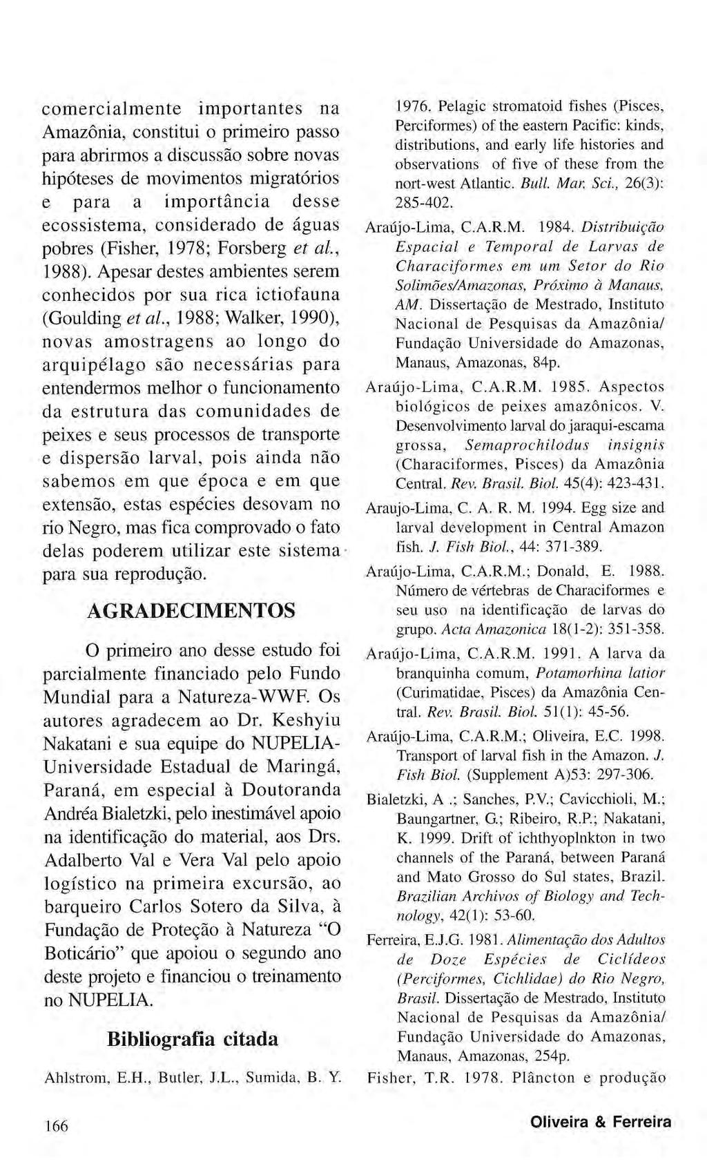 comercialmente importantes na Amazônia, constitui o primeiro passo para abrirmos a discussão sobre novas hipóteses de movimentos migratórios e para a importância desse ecossistema, considerado de