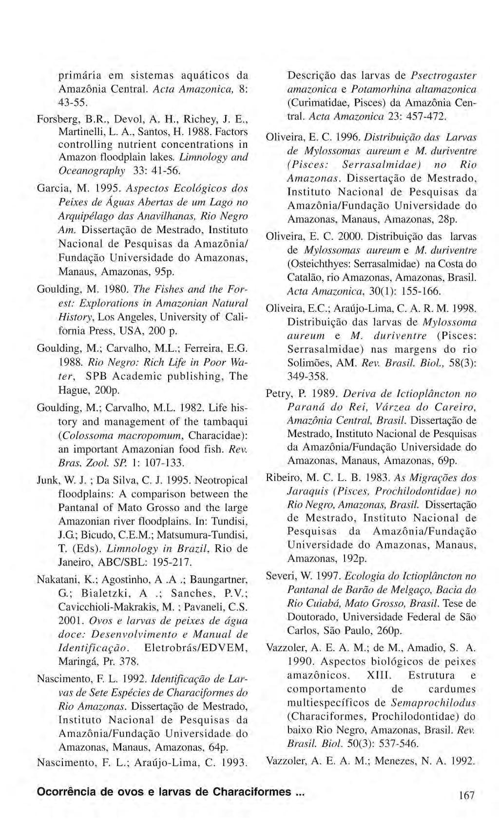 primária em sistemas aquáticos da Amazônia Central. Acta Amazônica, 8: 43-55. Forsberg, B.R., Devol, A. H., Richey, J. E., Martinelli, L. Α., Santos, H. 1988.
