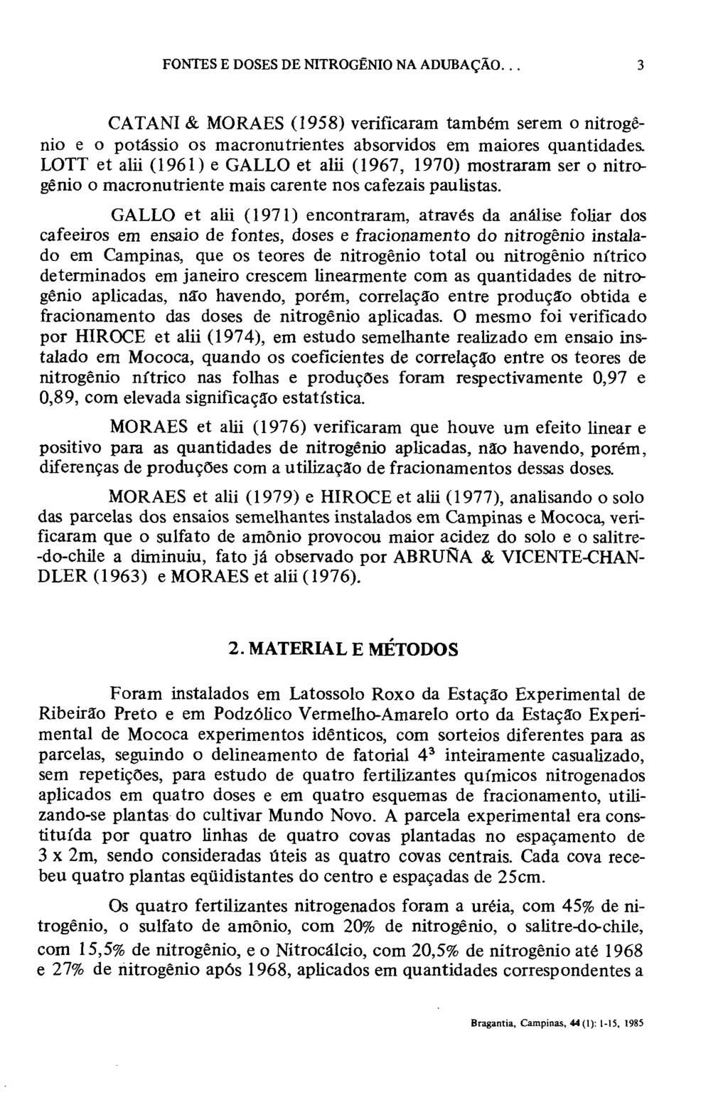 CATANI & MORAES (1958) verificaram também serem o nitrogénio e o potássio os macronutrientes absorvidos em maiores quantidades.