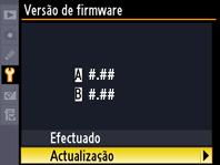 4 Seleccione Versão de firmware no menu de configuração. 5 Será apresentada a versão de firmware actual. Realce Actualização e prima OK. 6 Será apresentado um diálogo de actualização de firmware.