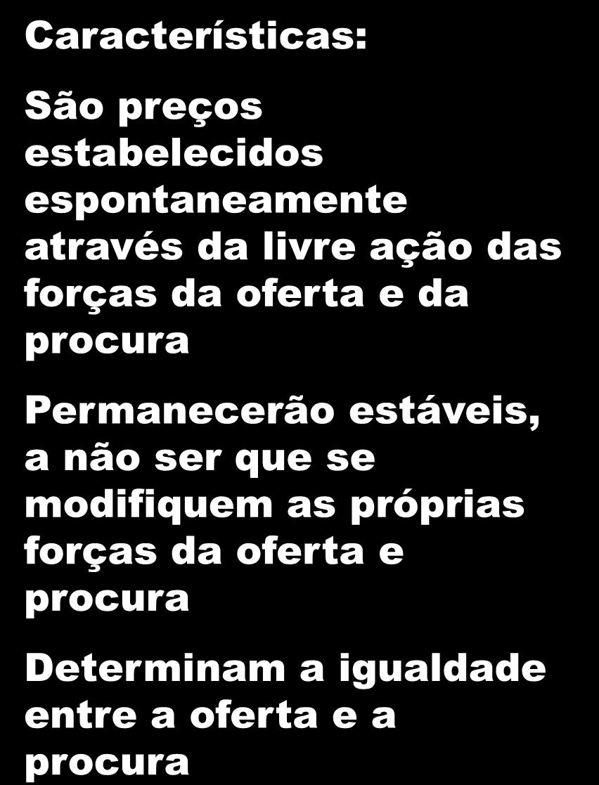 36 Mercado Preços de equilíbrio Características: São preços estabelecidos espontaneamente através da livre ação das forças da oferta e da procura Permanecerão estáveis, a não ser que se modifiquem as