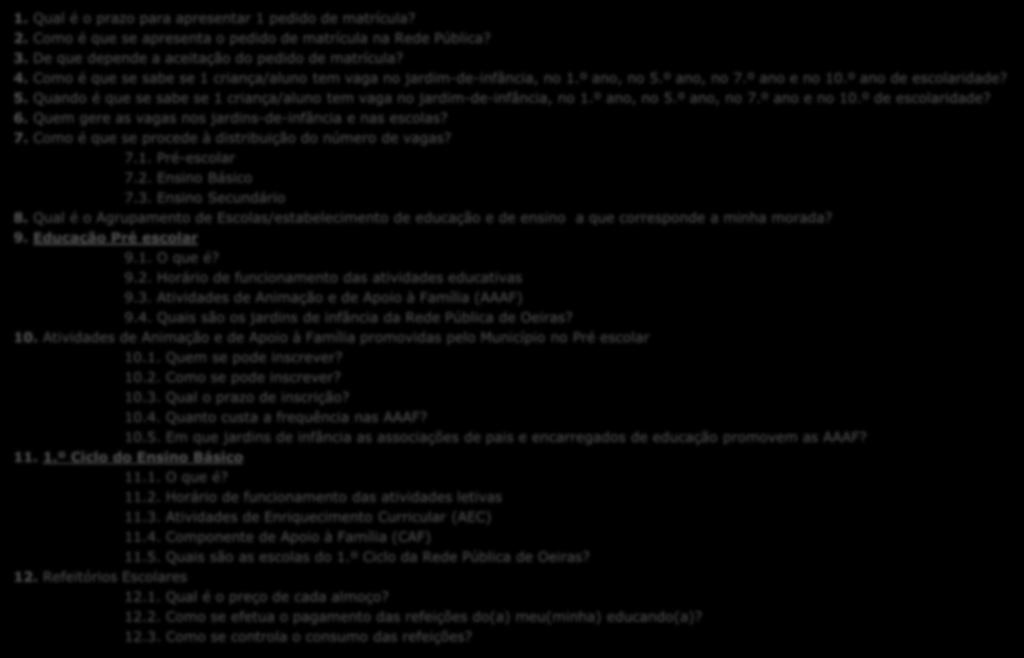 º ano, no 5.º ano, no 7.º ano e no 10.º de escolaridade? 6. Quem gere as vagas nos jardins-de-infância e nas escolas? 7. Como é que se procede à distribuição do número de vagas? 7.1. Pré-escolar 7.2.