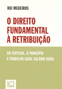 Cota: RJ-68 MEDEIROS, Rui O Direito Fundamental à retribuição: em especial, o princípio a