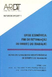 CONGRESSO MEDITERRÂNICO DE DIREITO DO TRABALHO, Lisboa, 2015 Crise económica: fim ou refundação do Direito do Trabalho.