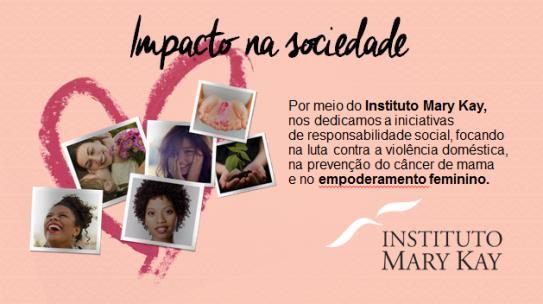 Slide 7 O Instituto Mary Kay tem como missão promover o bem-estar das mulheres em todas as fases da vida com uma série de ações voltadas à saúde, família, desenvolvimento profissional e social.