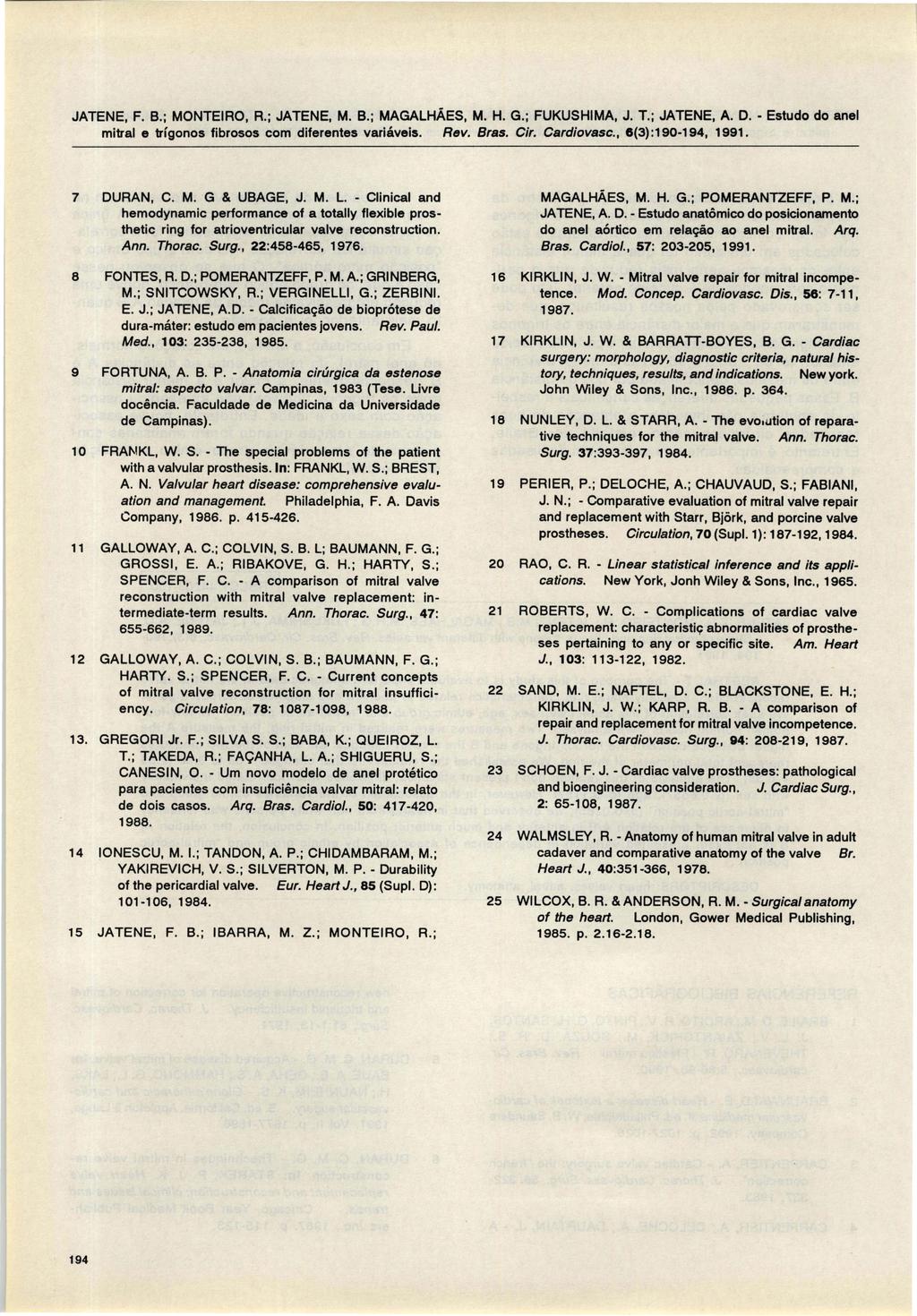 JATENE, F. B.; MONTEIRO, R.; JATENE, M. B.; MAGALHÃES, M. H. G.; FUKUSHIMA, J. T.; JATENE, A. O. - Estudo do anel Rev. Bras. Cir. Cardiovasc., 8(3): 190-194, 1991. 7 OURAN, C. M. G & UBAGE, J. M. L.