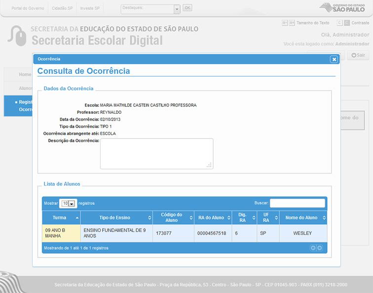 Alunos/ Registro de Ocorrência/ Ocorrência/ Consulta Janela com informações sobre a Ocorrência selecionada: Dados da Ocorrência Quadro constando informações específicas da Ocorrência: Escola: Escola