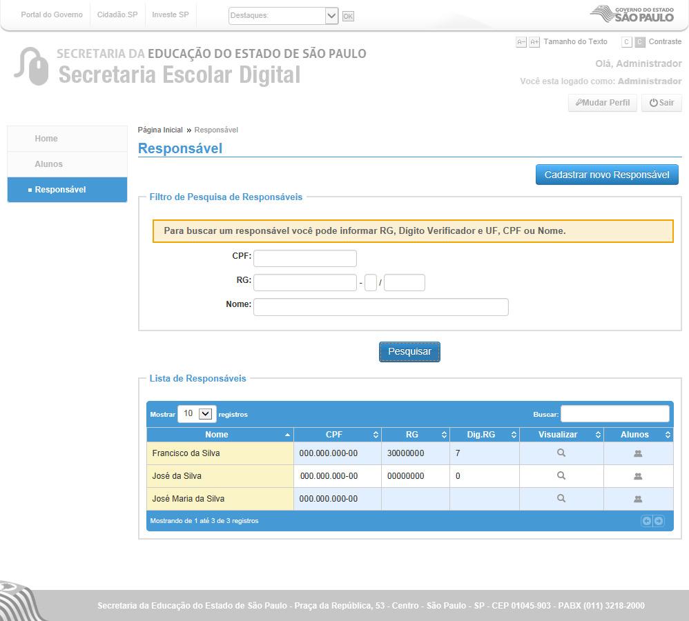 Alunos/ Responsável Página para pesquisa de responsáveis pelos alunos. Cadastro CPF: CPF: CPF do Responsável.