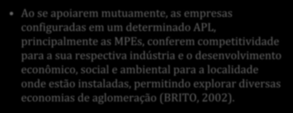 Desenvolvimento territorial e competitividade empresarial Ao se apoiarem mutuamente, as empresas configuradas em um determinado APL, principalmente as MPEs, conferem competitividade para a sua