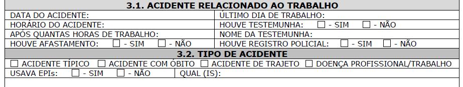 P á g i n a 7 13 3. ACIDENTE RELACIONADO AO TRABALHO Figura 2. Campo destinado a Investigação do Acidente (Divisão de Segurança do Trabalho). 3.1. A seção de número 3 (três) do formulário, contem os campos destinados ao registro das informações técnicas relacionadas ao acidente do trabalho.