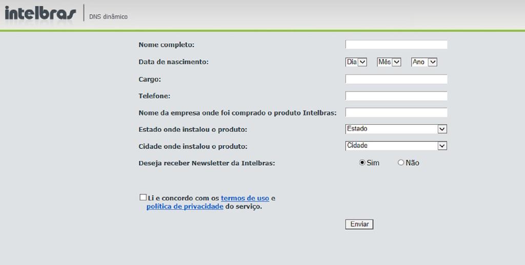 Para a ativação do nome de domínio por tempo indeterminado, é necessário acessar o link enviado pelo servidor DDNS Intelbras e cadastrar algumas informações: Cadastro Nome completo: insira o seu nome