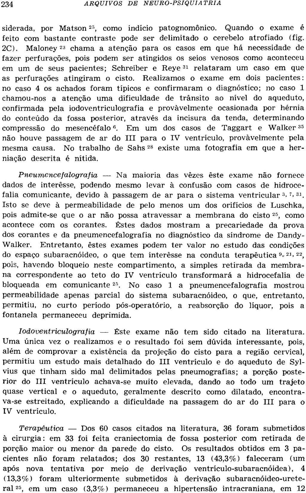 siderada, por Matson 25, como indício patognomônico. Quando o exame é feito com bastante contraste pode ser delimitado o cerebelo atrofiado (fig. 2C).