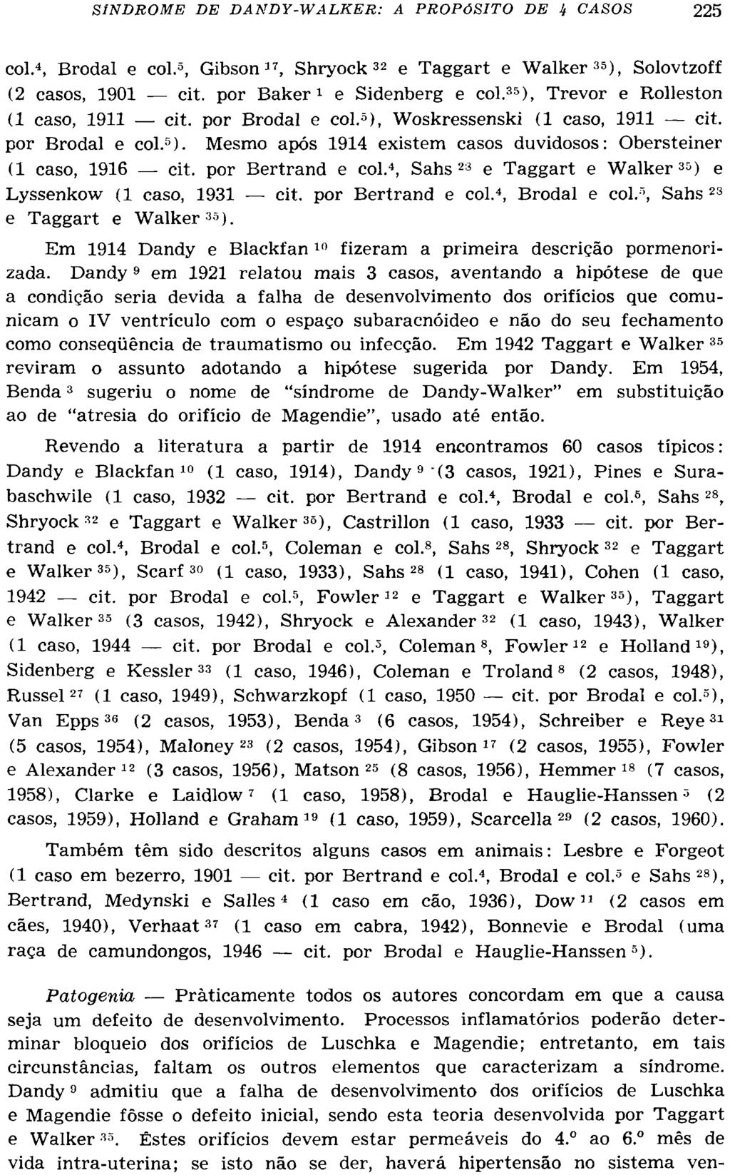 col. 4, Brodal e col. 5, Gibson 17, Shryock 3 2 e Taggart e Walker 35 ), Solovtzoff (2 casos, 1901 cit. por Baker 1 e Sidenberg e col. 35 ), Trevor e Rolleston (1 caso, 1911 cit. por Brodal e col.