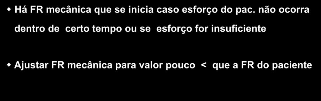 Ventilação Mecânica Assistida-Controlada Há FR mecânica que se inicia caso esforço do pac.