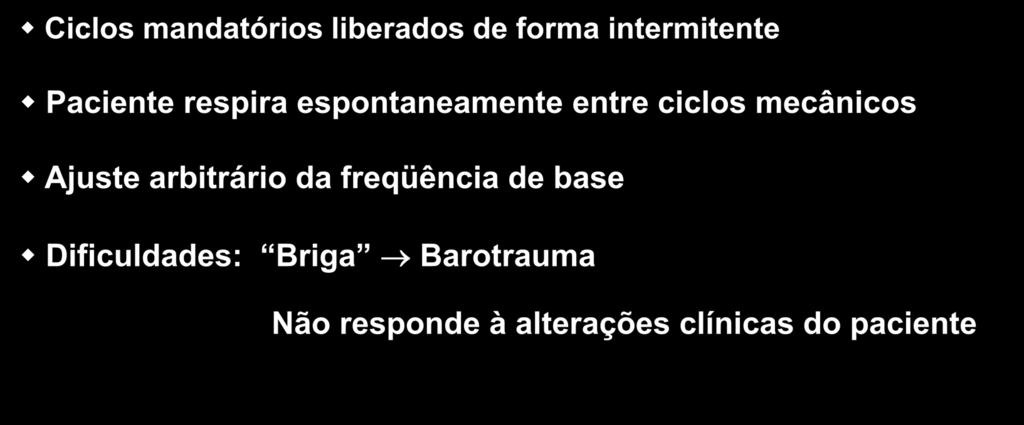 Ventilação Mandatória Intermitente Ciclos mandatórios liberados de forma intermitente Paciente respira espontaneamente entre