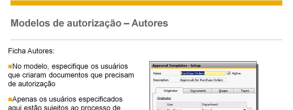 Na ficha Autores, selecione os usuários que criaram os documentos que precisam de autorização. Todos os autores devem primeiro ser definidos como usuários no SAP Business One.