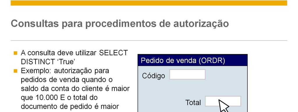 Quando você utiliza uma consulta em um procedimento de autorização, a consulta deve utilizar a cláusula SELECT DISTINCT TRUE, para que o resultado