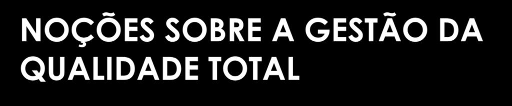 NOÇÕES SOBRE A GESTÃO DA QUALIDADE TOTAL 2 Modo de gestão de uma organização, centrado na qualidade, baseado na participação de todos os seus