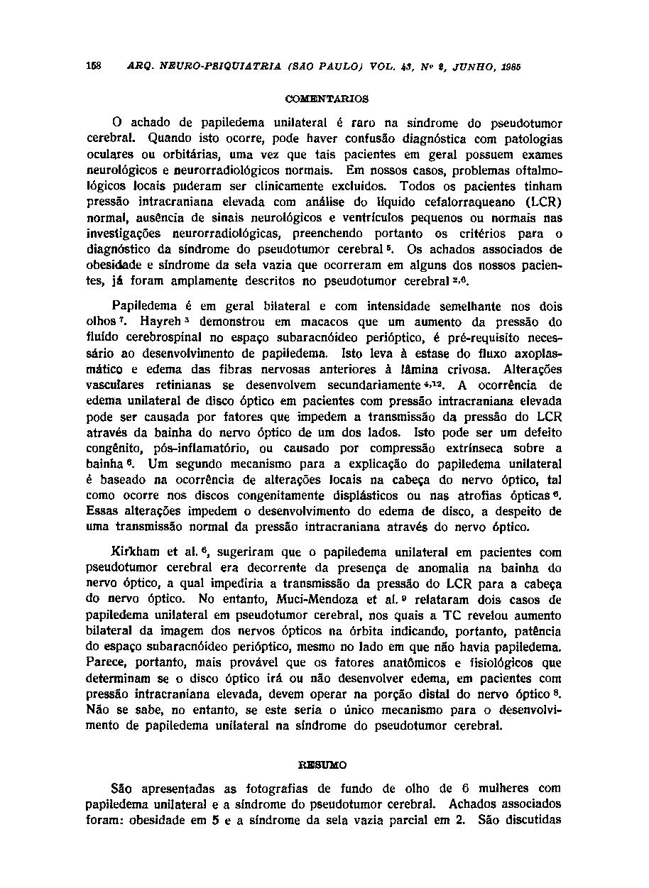 COMENTÁRIOS 0 achado de papiledema unilateral é raro na sindrome do pseudotumor cerebral.