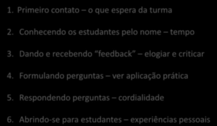 COMO SE RELACIONAM PROFESSORES E ESTUDANTES? MOMENTOS IMPORTANTES NO RELACIONAMENTO 1. Primeiro contato o que espera da turma 2. Conhecendo os estudantes pelo nome tempo 3.