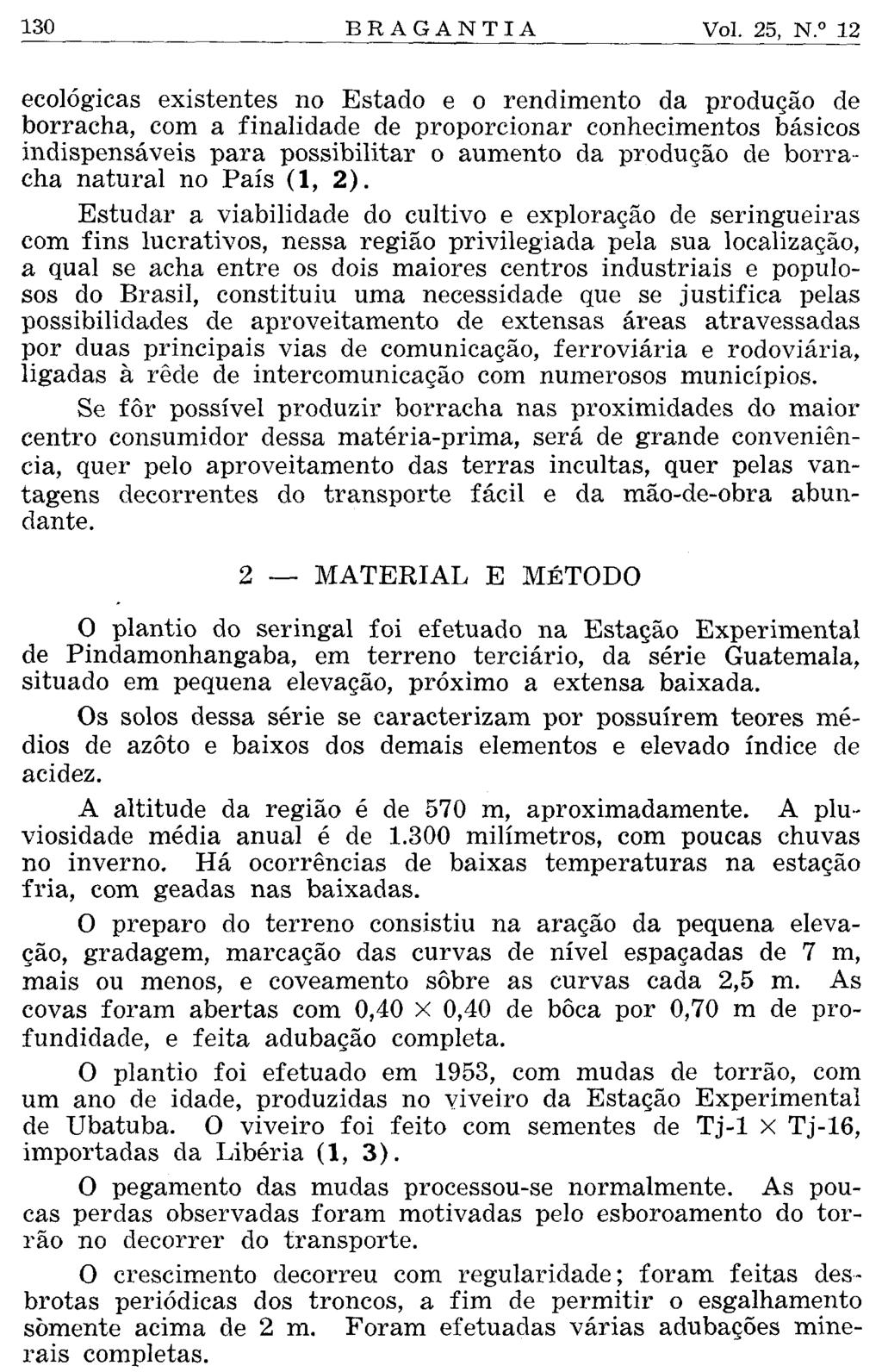 ecológicas existentes no Estado e o rendimento da produção de borracha, com a finalidade de proporcionar conhecimentos básicos indispensáveis para possibilitar o aumento da produção de borracha