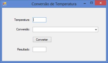 Configuração dos controles Name = Temperatura Name = Converter Name = Resultado ReadOnly = True Name = Opcao Items = Celsius para Fahrenheit Fahrenheit para Celsius.