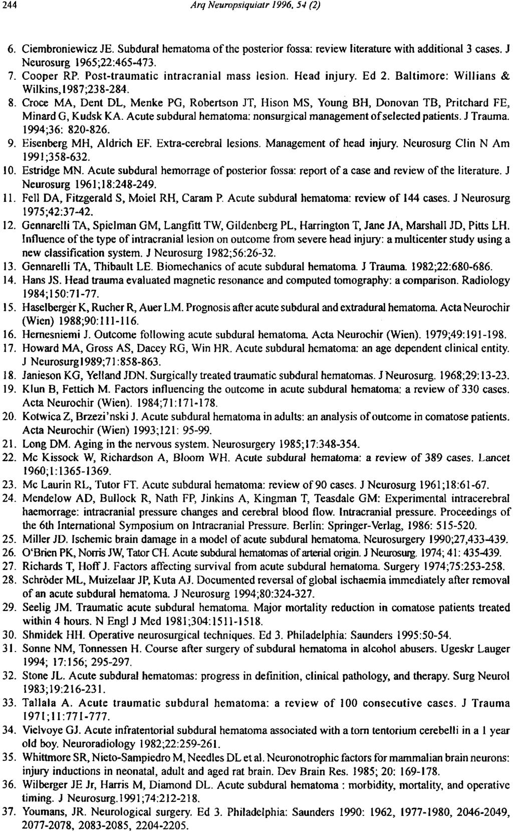 6. Ciembroniewicz JE. Subdural hematoma of the posterior fossa: review literature with additional 3 cases. J Neurosurg 1965;22:465-473. 7. Cooper RP. Post-traumatic intracranial mass lesion.