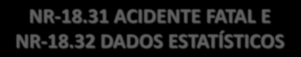 NR-18.31 ACIDENTE FATAL E NR-18.