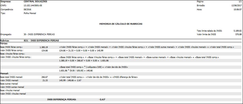 alíquota de INSS conforme tabela vigente. Se após o cálculo da folha mensal, houver valores a descontar do empregado referente ao INSS de férias, o sistema irá demonstrar a rubrica 821.