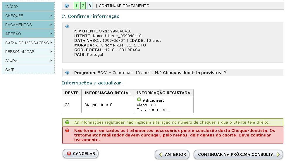 - Guardar informação para consulta seguinte Caso ainda não tenham sido realizados todos os tratamentos necessários para finalizar o cheque-dentista, o médico poderá continuar a realização dos