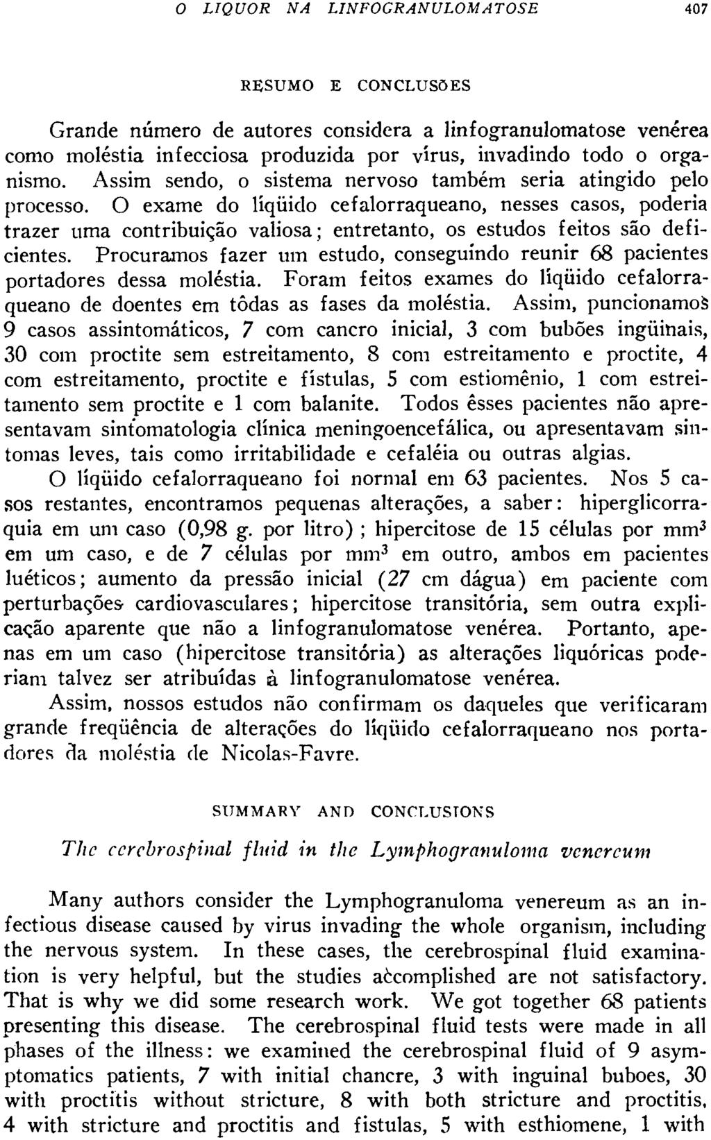 RESUMO E CONCLUSÕES Grande número de autores considera a linfogranulomatose venérea como moléstia infecciosa produzida por vírus, invadindo todo o organismo.