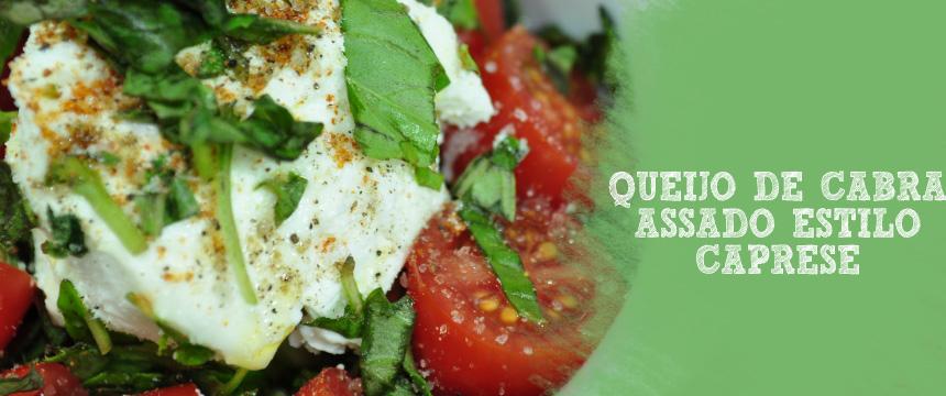 Receita: Queijo Assado Caprese de Cabra Um prato muito famoso é a salada Caprese, que é uma salada que tem como base a mozzarella, o tomate e o manjericão fresco.