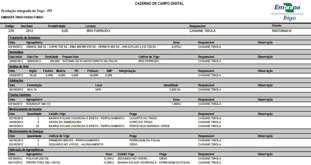 Relatórios Esta funcionalidade disponibiliza informações de manejo registradas para cada parcela ou lote de trigo, com formato compacto e resumido, gerando documento para visualização de registros ou