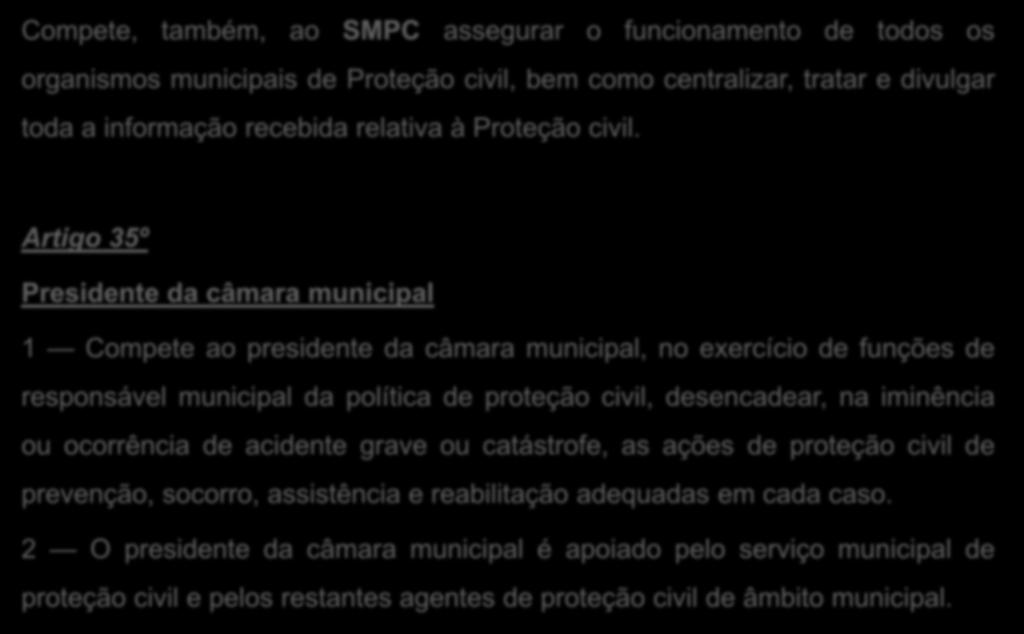 Artigo 35º Presidente da câmara municipal 1 Compete ao presidente da câmara municipal, no exercício de funções de responsável municipal da política de proteção civil,