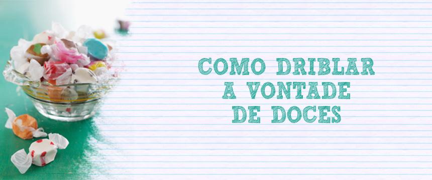 Reeducação alimentar: vontade de doces? E a Uma das coisas que eu mais leio dos leitores do 2N4S e do Passaneura é a pergunta e como driblar a vontade de doces ao decorrer do dia?