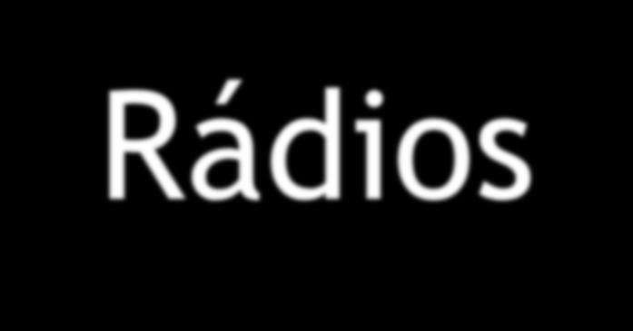 Rádios Número de veículos utilizados no período: 2 Quais