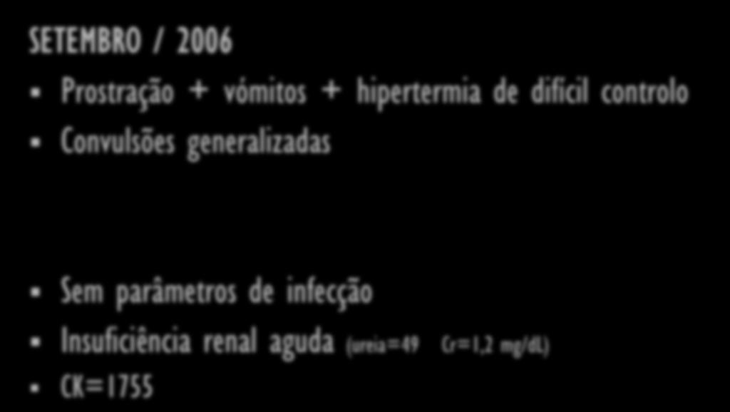 CASO CLÍNICO SETEMBRO / 2006 Prostração + vómitos + hipertermia de difícil controlo Convulsões generalizadas Sem parâmetros