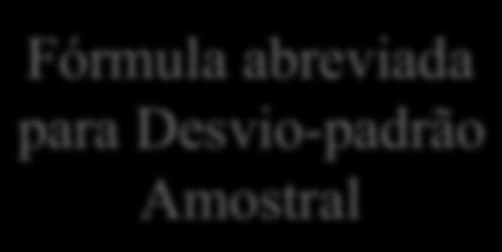 s = + s 2 = + n i= 1 ( x x) i n 1 2 Desvio-padrão Amostral s = + s 2