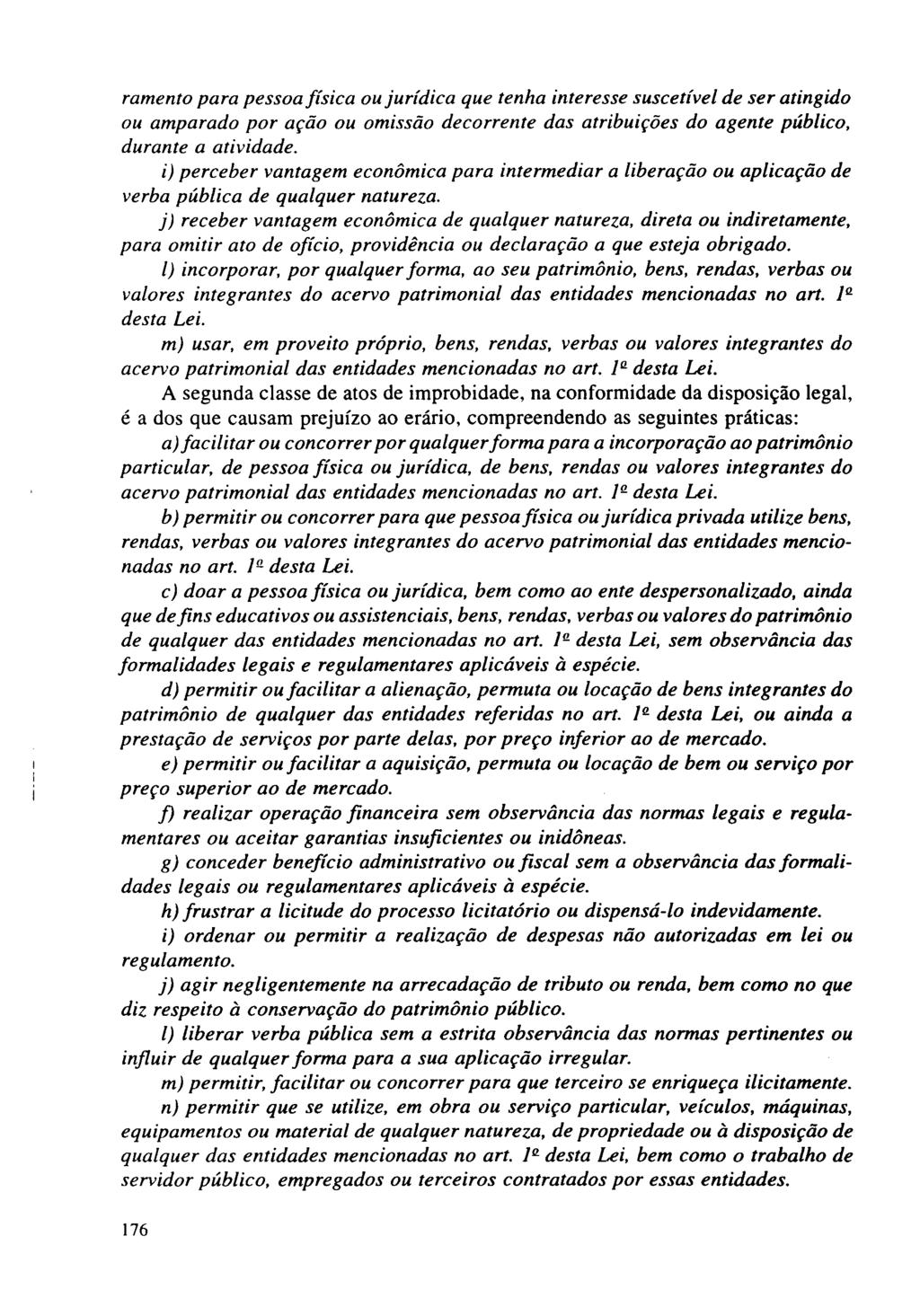 ramento para pessoa física ou jurídica que tenha interesse suscetível de ser atingido ou amparado por ação ou omissão decorrente das atribuições do agente público, durante a atividade.