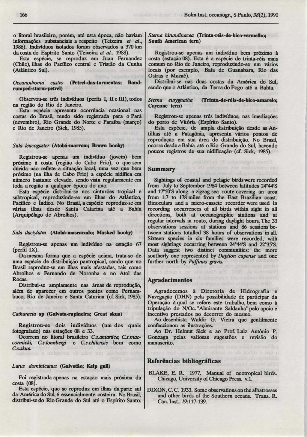 166 Bolm Inst. oceanogr., S Paulo, 38(2),1990 o litoral brasileiro, porém, até esta época, não haviam informações substanciais a respeito (Teixeira et al., 1986).