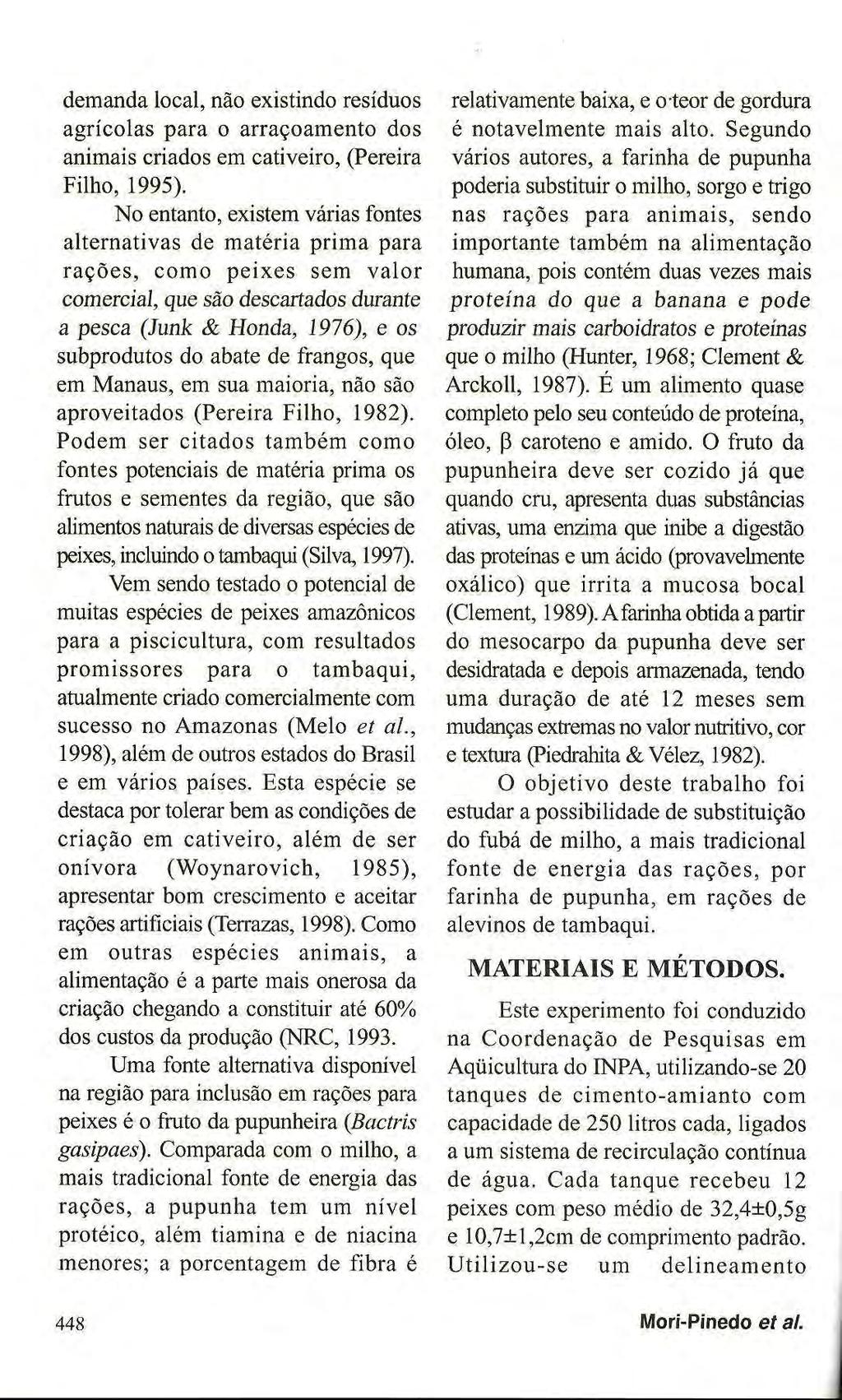 demanda local, não existindo resíduos agrícolas para o arraçoamento dos animais criados em cativeiro, (Pereira Filho, 1995).
