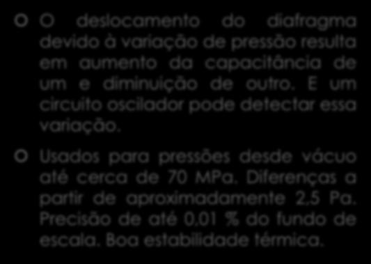 Capacitivos O deslocamento do diafragma devido à variação de pressão resulta em aumento