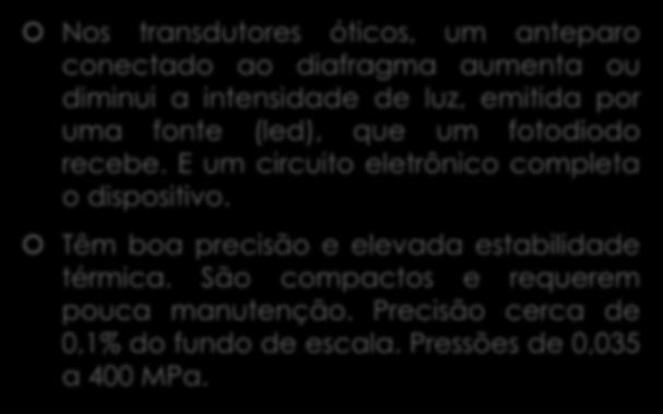 Óticos Nos transdutores óticos, um anteparo conectado ao diafragma aumenta ou diminui a