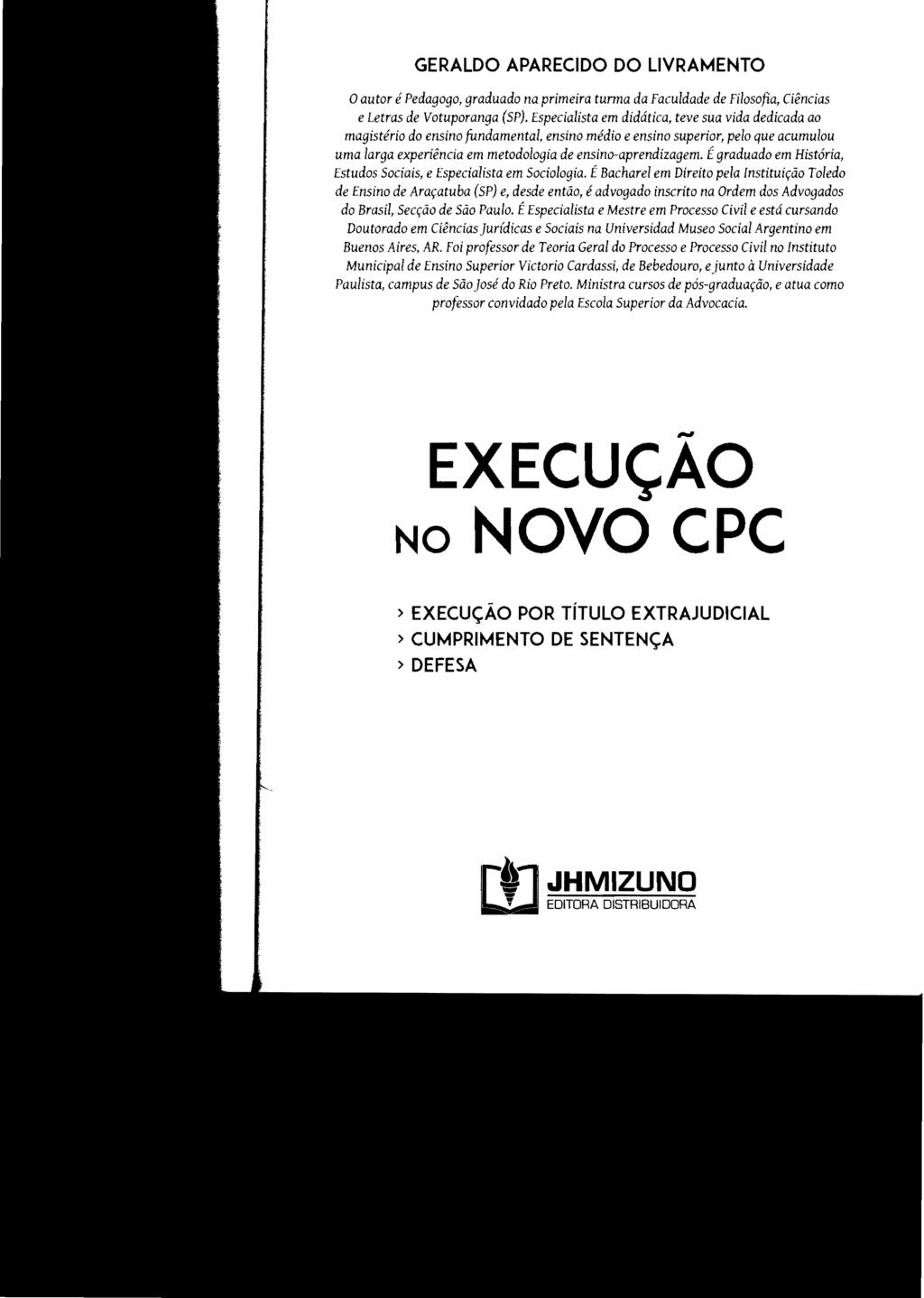 GERALDO APARECIDO DO LIVRAMENTO oautor é Pedagogo, graduado na primeira turma da Faculdade de Filosofia, Ciências e Letras de Votuporanga (SP).