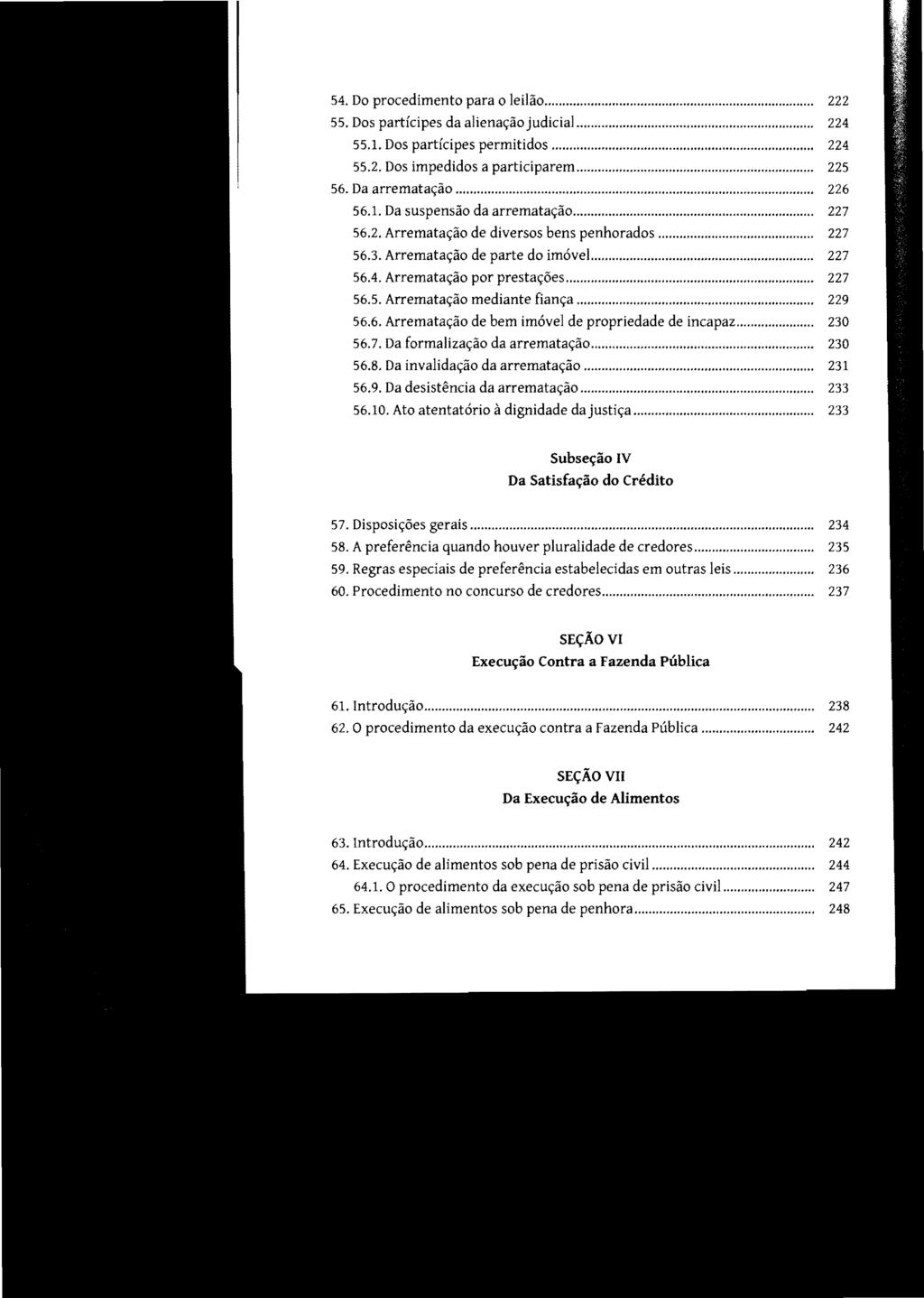 54. Do procedimento para o leilão... 222 55. Dos partícipes da alienação judicial... 224 55.1. Dos partícipes permitidos... 224 55.2. Dos impedidos a participarem... 225 56. Da arrematação... 226 56.