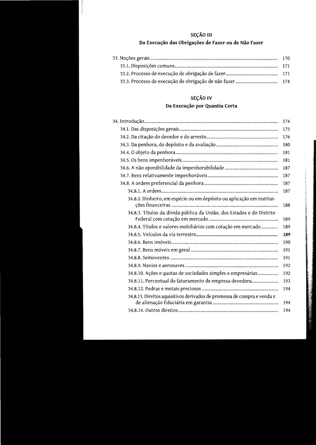 SEÇÃO III Da Execução das Obrigações de Fazer ou de Não Fazer 33. Noções gerais... 170 33.1. Disposições comuns... 171 33.2. Processo de execução de obrigação de fazer... 171 33.3. Processo de execução de obrigação de não fazer.