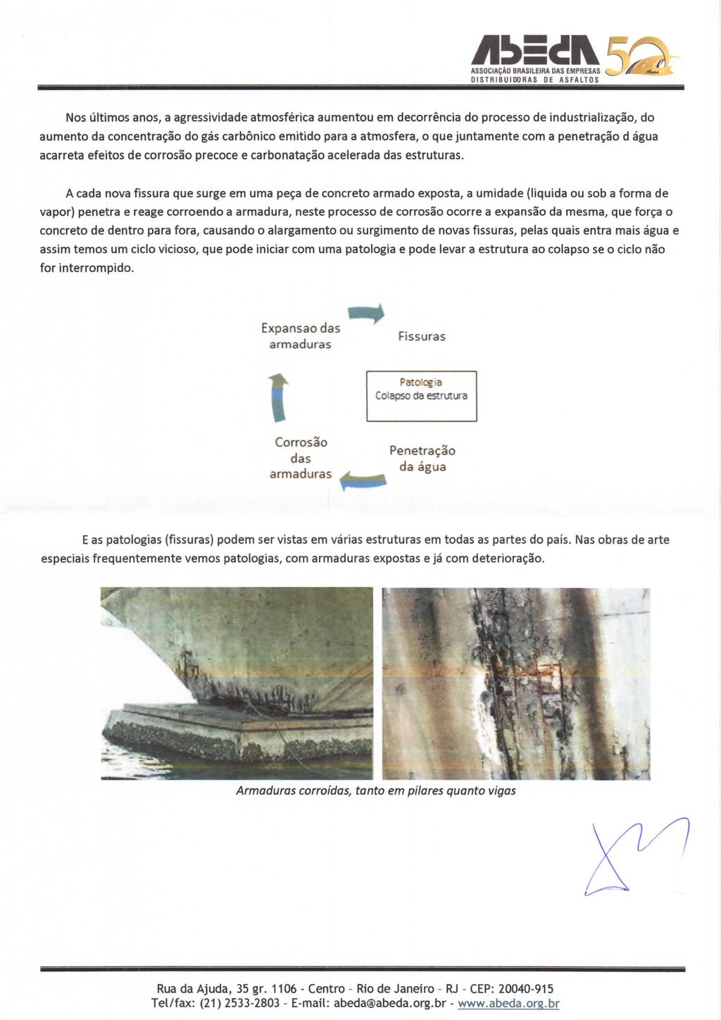 ff A^, Nos últimos anos, a agressividade atmosférica aumentou em decorrência do processo de industrialização, do aumento da concentração do gás carbónico emitido para a atmosfera, o que juntamente