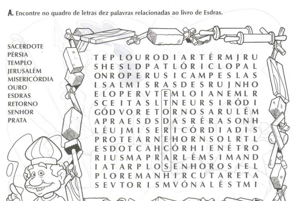 OBJETIVO: Que a criança entenda que Esdras era um escriba (responsável de escrever ou copiar algum texto), um sacerdote